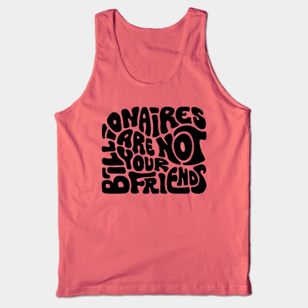 Billionaires Are Not Your Friends Tank Top by Slightly Unhinged